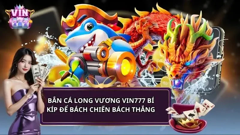 Bắn cá long vương Vin777