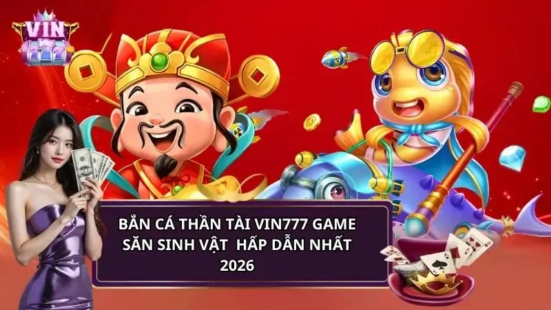 Bắn cá thần tài Vin777