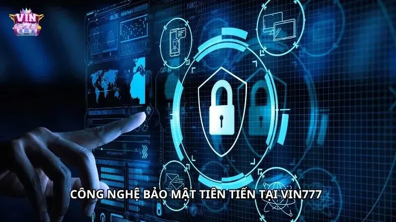 Hệ thống bảo mật cao cấp được tích hợp trong VIN777