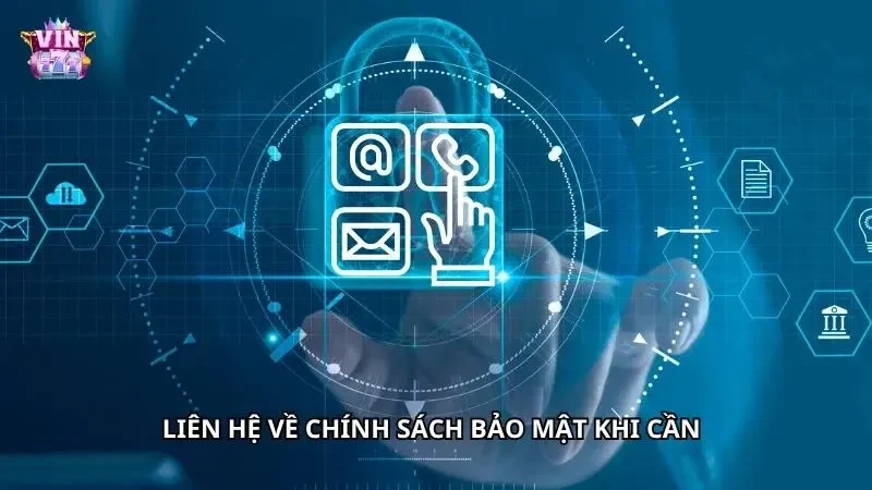 Chủ động liên hệ về chính sách bảo mật khi cần